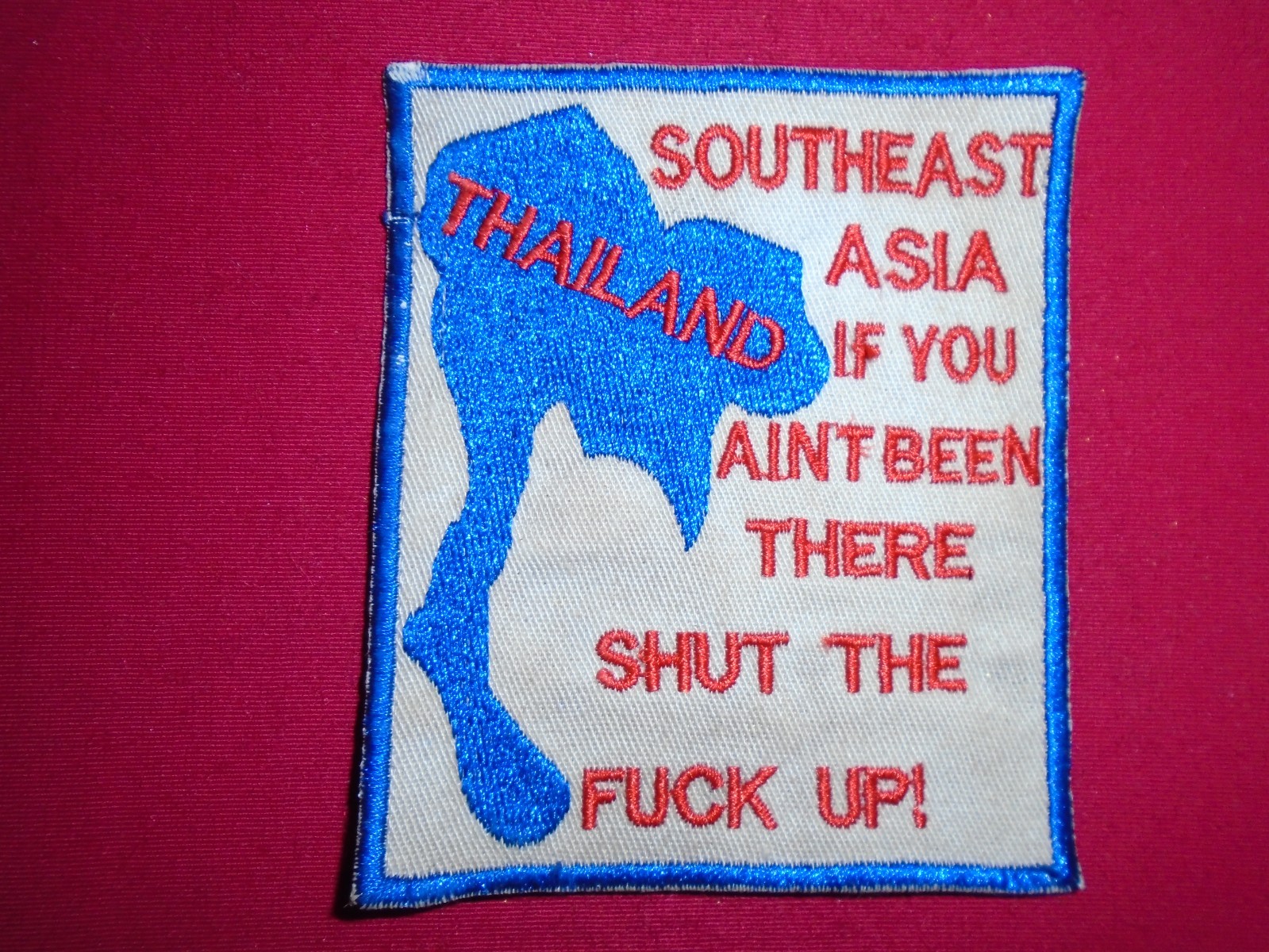 THAILAND SOUTHEAST ASIA If You Aint Been There Shut The F... ! Vietnam War Patch