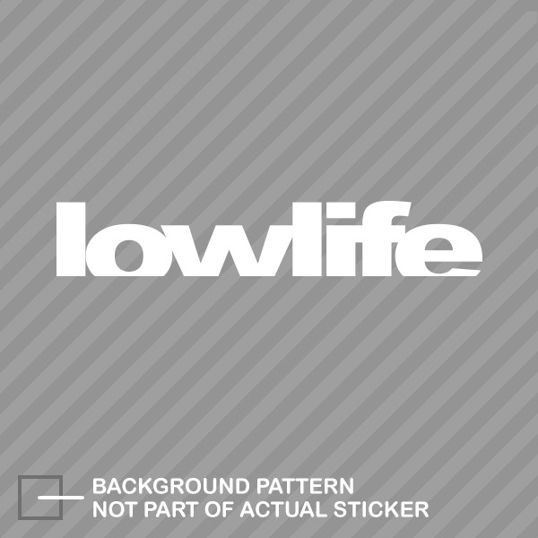 Lowlife Sticker Decal Vinyl stance jdm