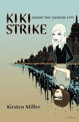Kiki Strike:Inside the Shadow City - Hardcover By Miller, Kirsten - GOOD