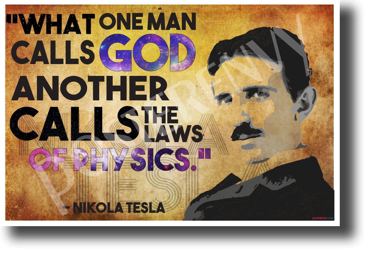 What one man calls God another calls physics - Nikola Tesla - NEW POSTER (fp457)