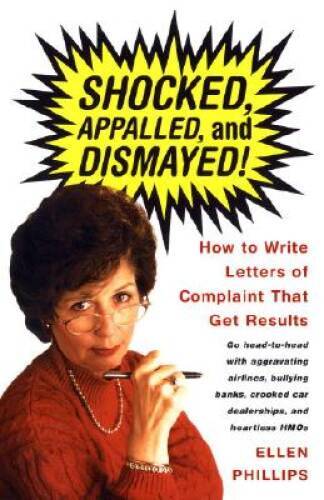 Shocked, Appalled, and Dismayed! How to Write Letters of Complaint That G - GOOD
