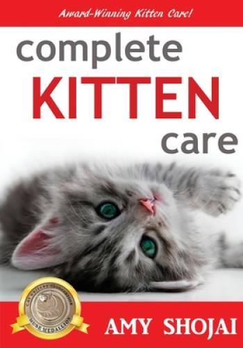 Complete Kitten Care - Paperback By Shojai, Amy - GOOD