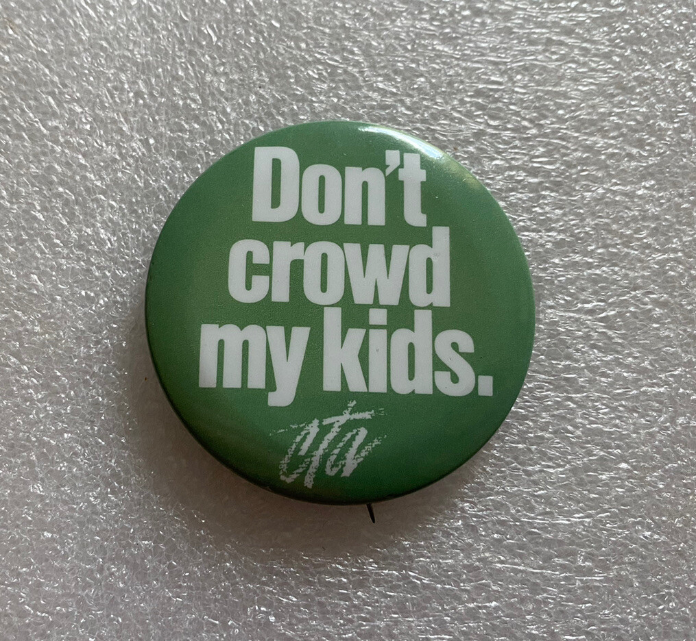 DON'T CROWD MY KIDS pin pinback button CTA California Teachers Association 2"
