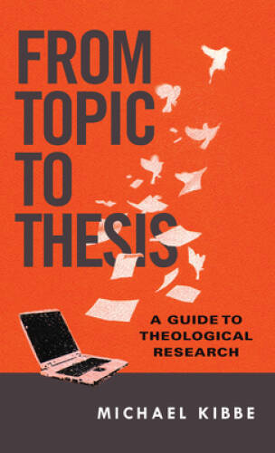 From Topic to Thesis: A Guide to Theological Research - Paperback - GOOD