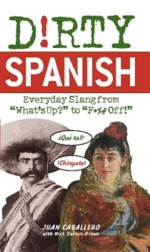 Dirty Spanish: Everyday Slang from (Dirty Everyday Slang) - Paperback - GOOD