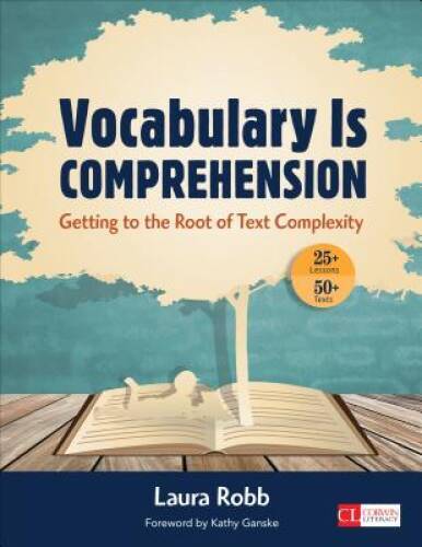 Vocabulary Is Comprehension: Getting to the Root of Text Complexity (Corw - GOOD