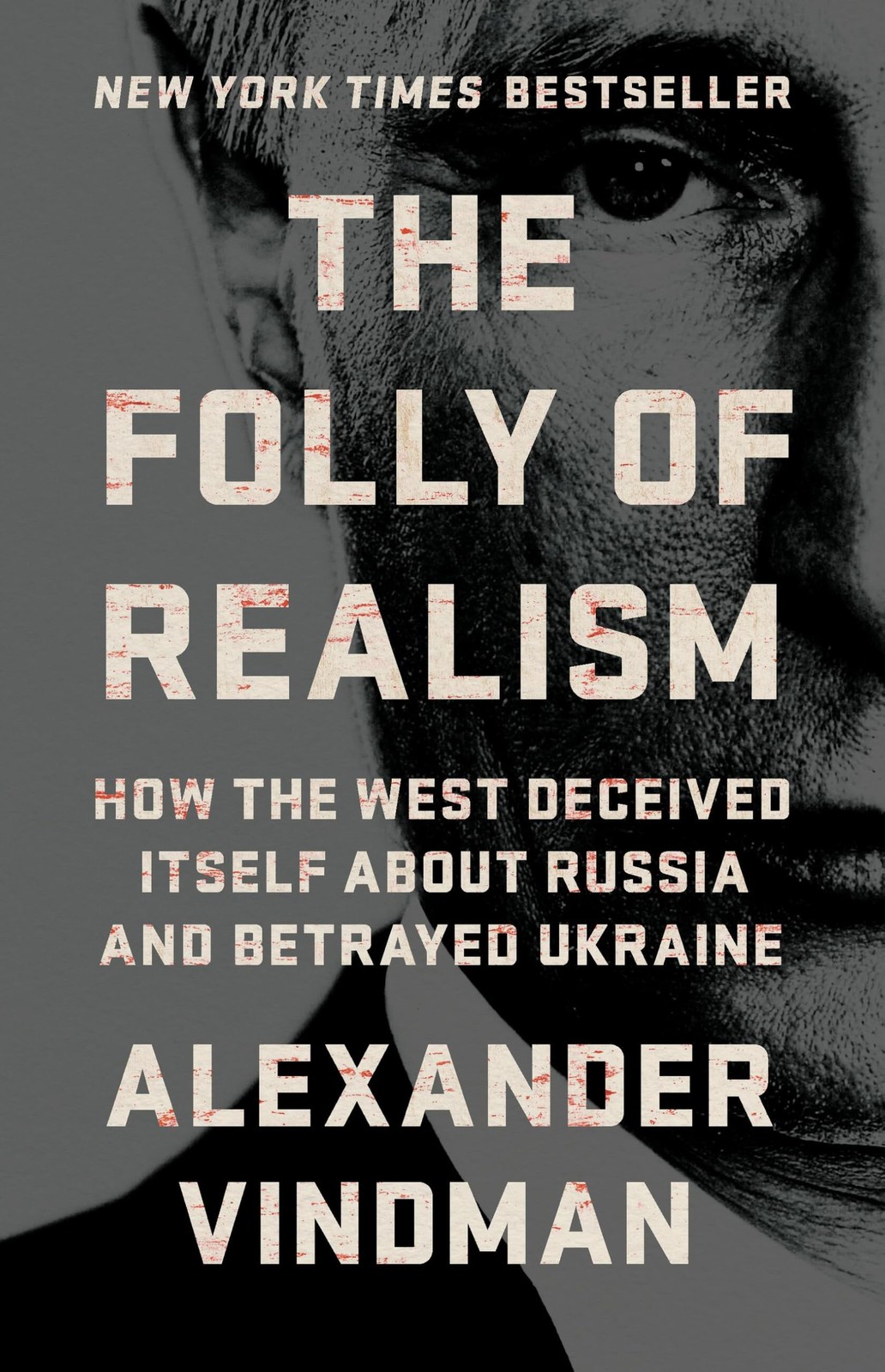 The Folly of Realism: How the West Deceived Itself About Russia and Betrayed Ukr