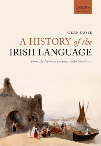 History of the Irish Language : From the Norman Invasion to Independence, Pap...