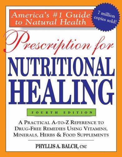 Prescription for Nutritional Healing, 4th Edition by Phyllis A. Balch CNC