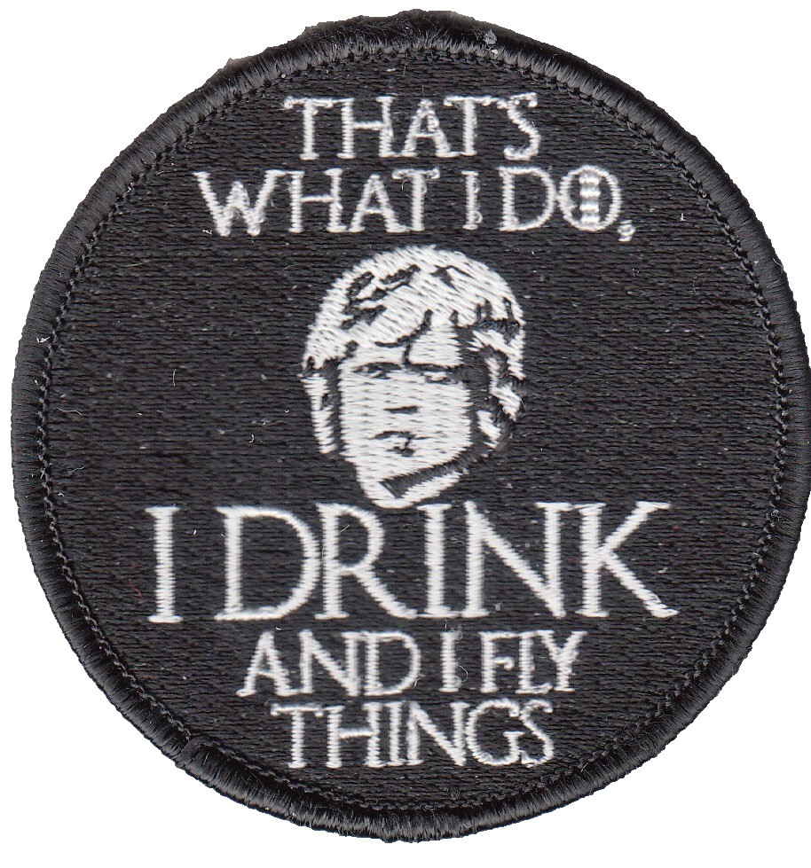 THAT'S WHAT I DO - I DRINK AND FLY THINGS SHOULDER PATCH