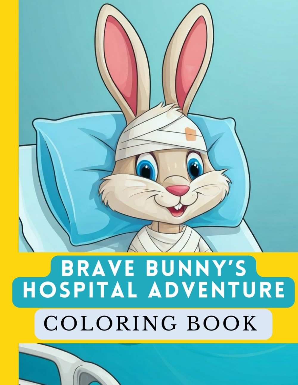 Brave Bunny’s Hospital Adventure Coloring Book for Children: A Fun and Heartwarm