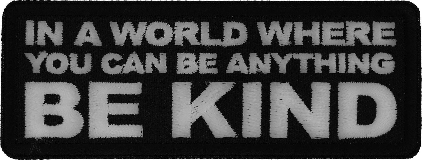 Patch (Iron-On/Sew-On), In A World Where You Can Be Anything Be Kind 4" x 1.5"