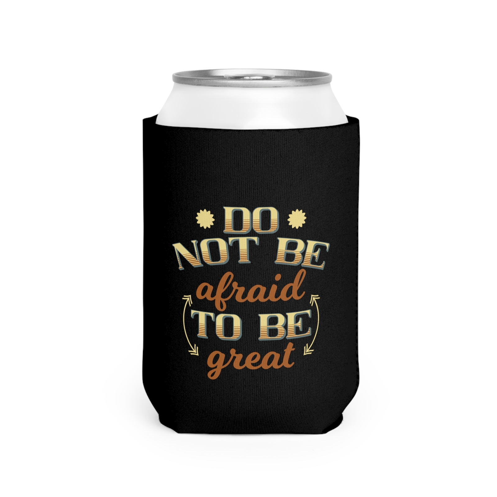 Do Not Be Afraid To Be Great - Can Cooler Sleeve