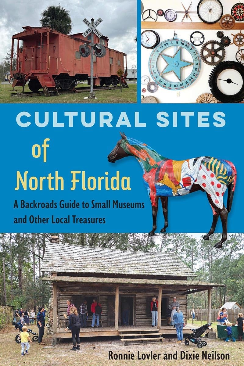 Cultural Sites of North Florida: A Backroads Guide to Small Museums and Other Lo