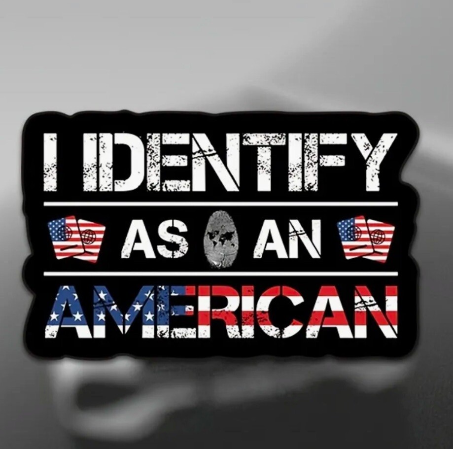 I IDENTIFY AS AN AMERICAN 6" Vinyl Sticker AntiWoke Patriotic USA