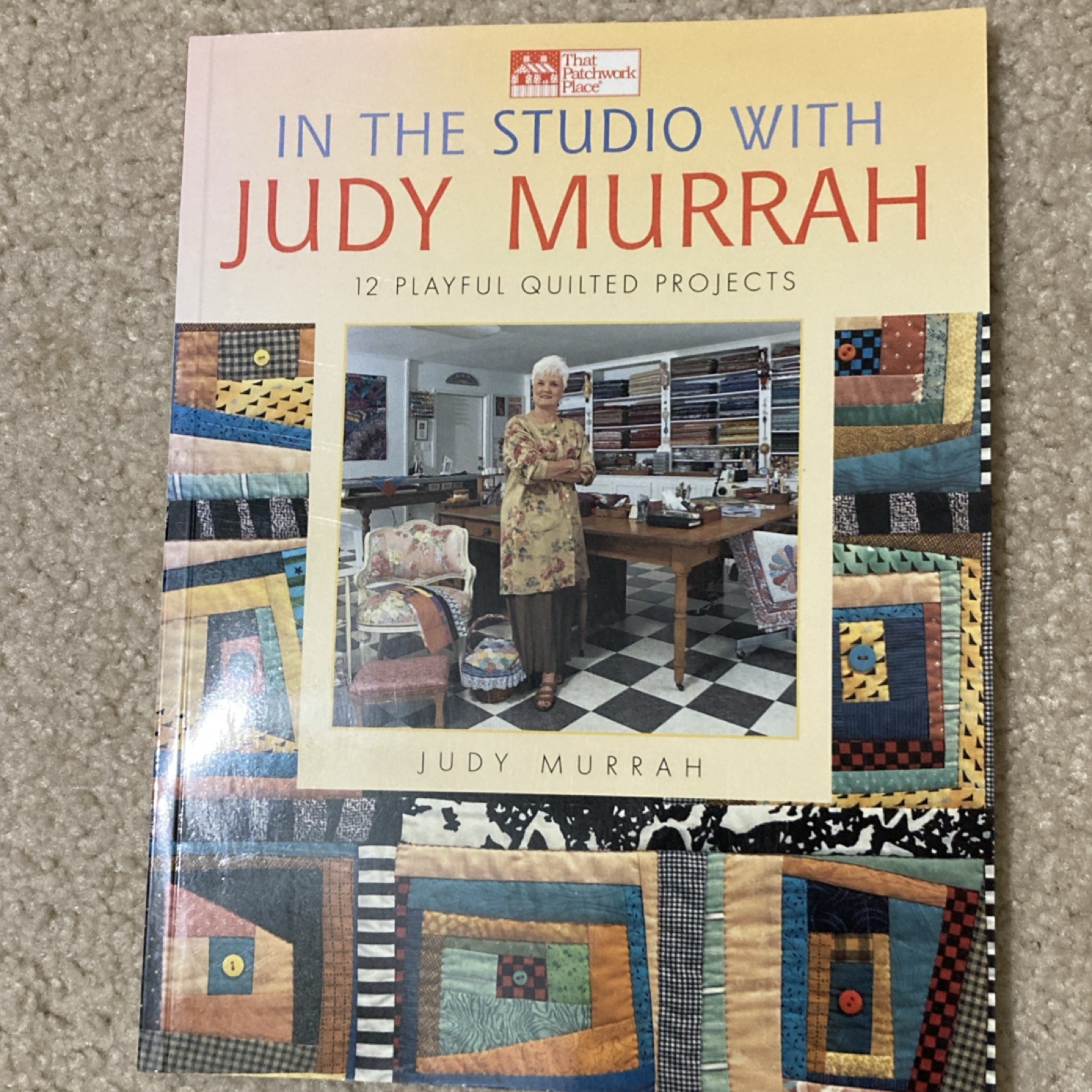 That Patchwork Place In the Studio with Judy Murrah Quilting Book 12 Projects