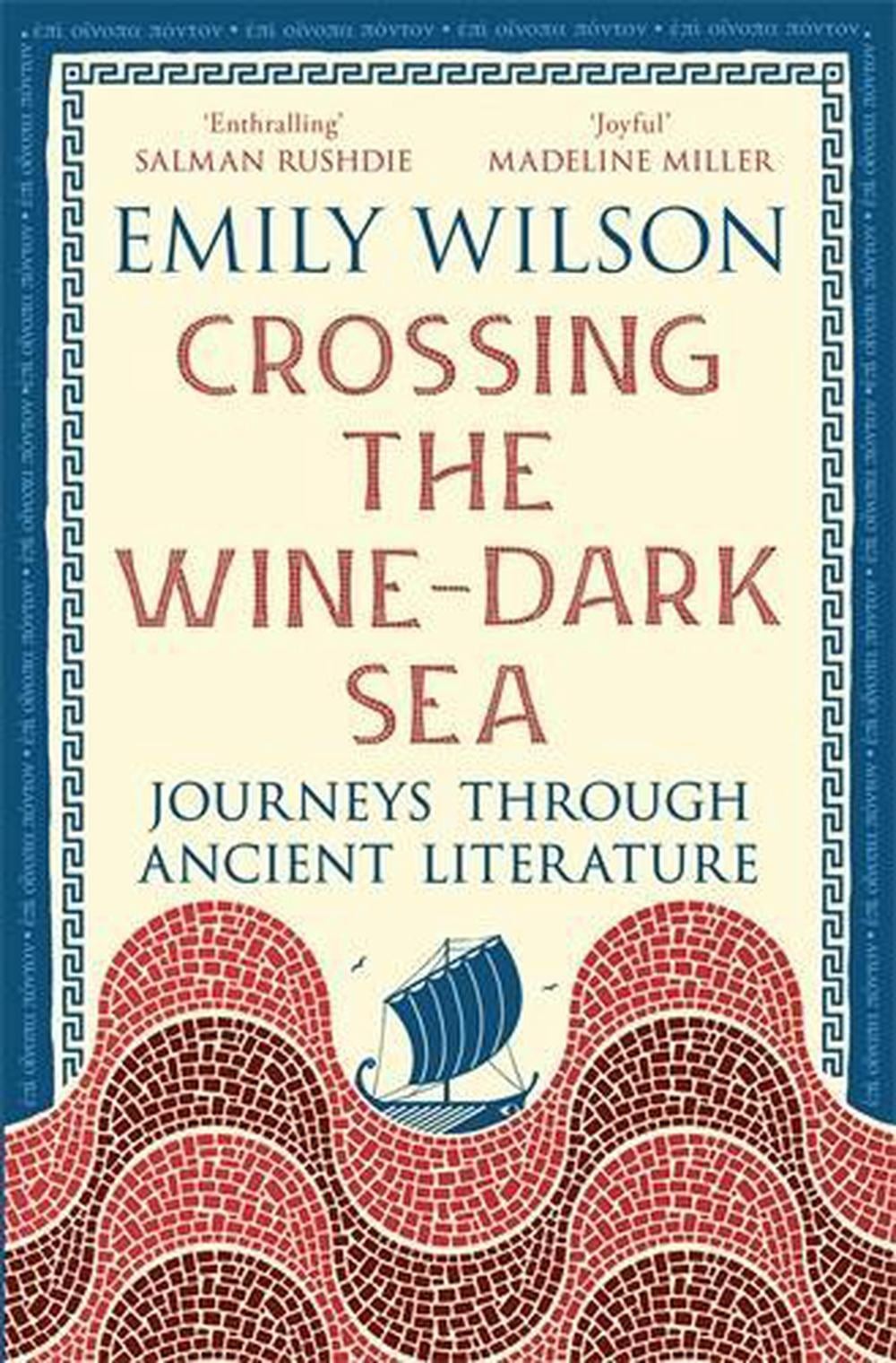 Crossing the Wine-Dark Sea: Journeys through Ancient Literature by Emily Wilson