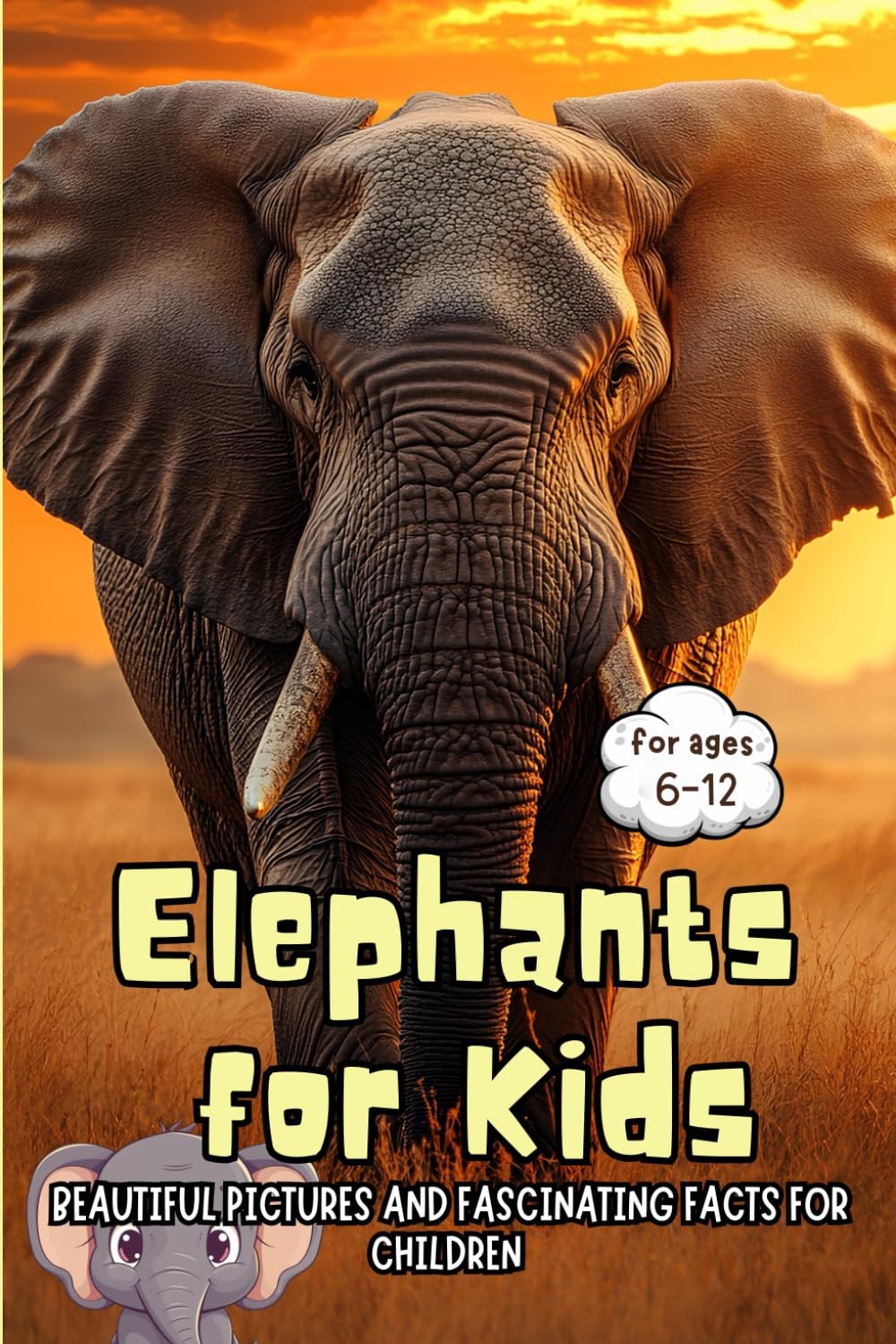 Elephants for Kids: Beautiful Pictures and Fascinating Facts for Children Ages 6