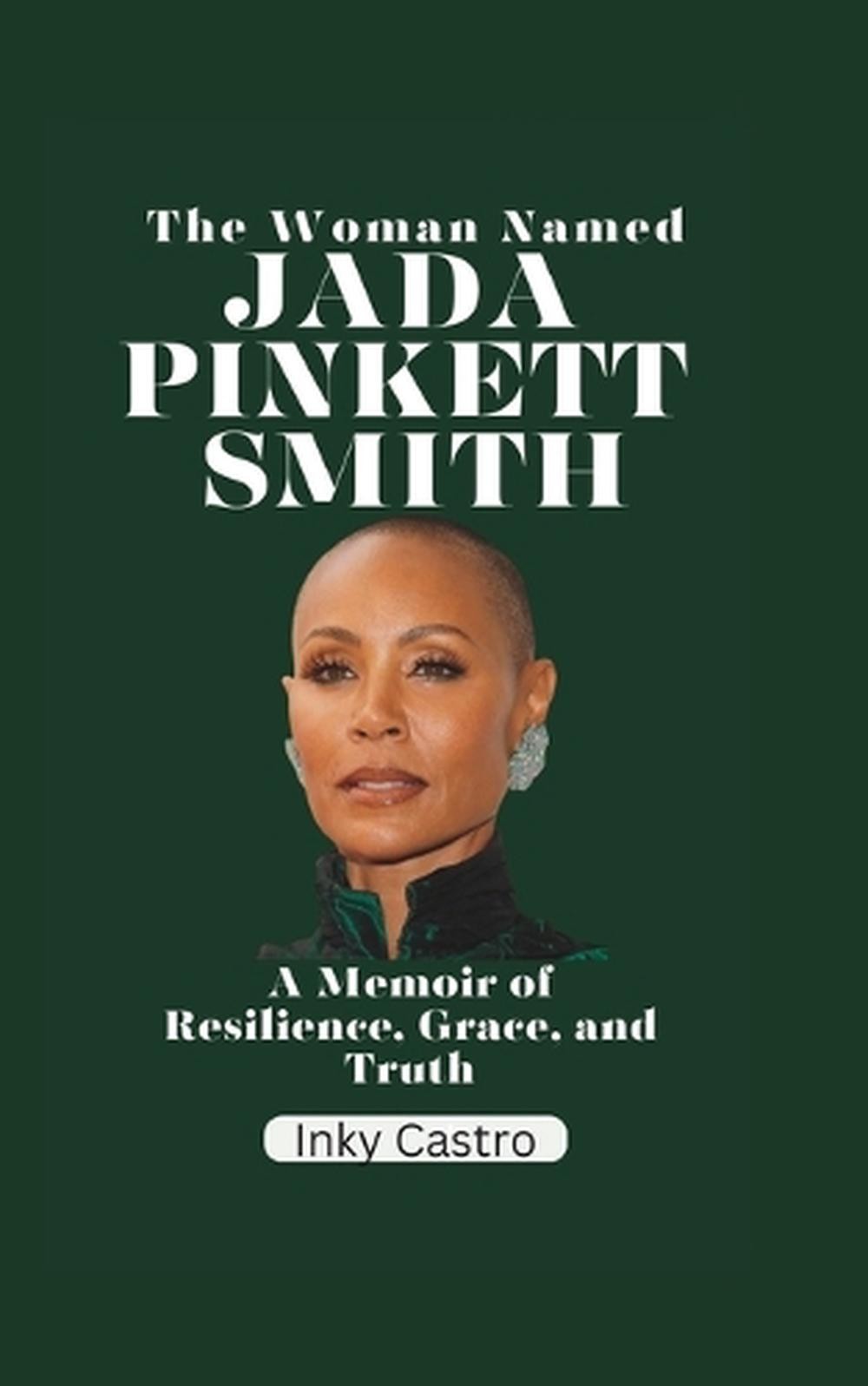The Woman Named Jada Pinkett Smith: A memoir of Resilience, Grace, and Truth by