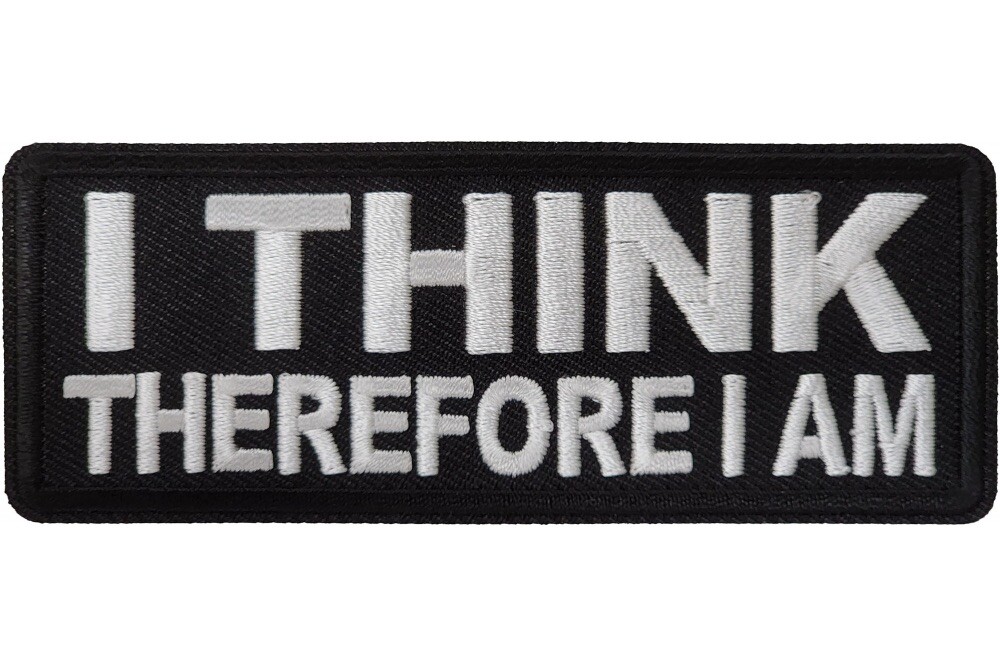 I THINK THEREFORE I AM EMBROIDERED IRON ON PATCH  **FREE SHIPPING**