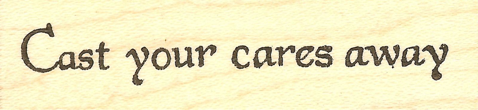 Cast Your Cares Away Text, Wood Mounted Rubber Stamp NORTHWOODS - NEW, DD9754