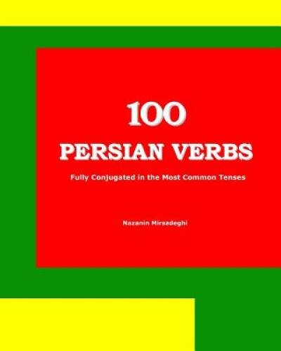 100 Persian Verbs (Fully Conjugated in the Most Common Tenses) (Fars - VERY GOOD