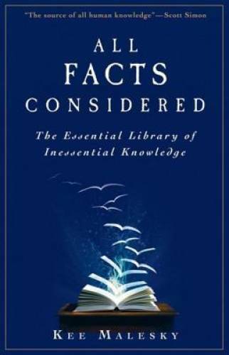 All Facts Considered: The Essential Library of Inessential Knowledge - GOOD