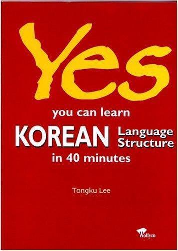 Yes! You Can Learn Korean Language Structure in 40 Minutes by Tong-Ku Lee