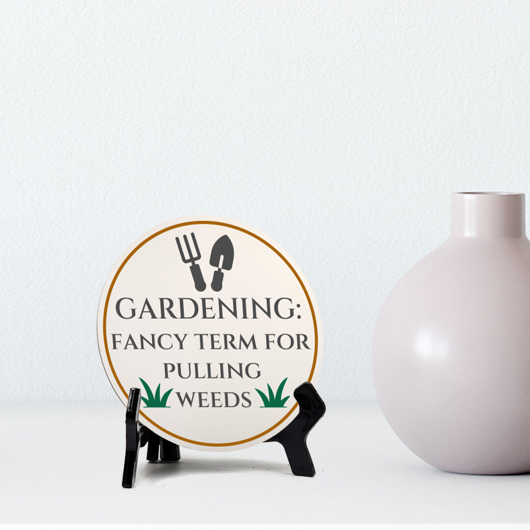 Gardening: Fancy Term For Pulling Weeds (5 x 5“) Circle Table Sign