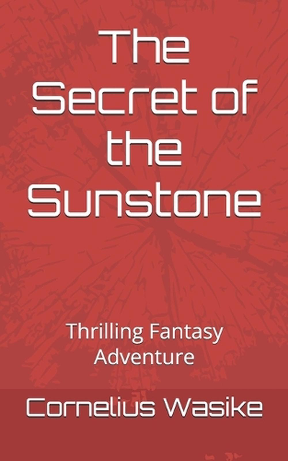The Secret of the Sunstone: Thrilling Fantasy Adventure by Cornelius Wasike Pape