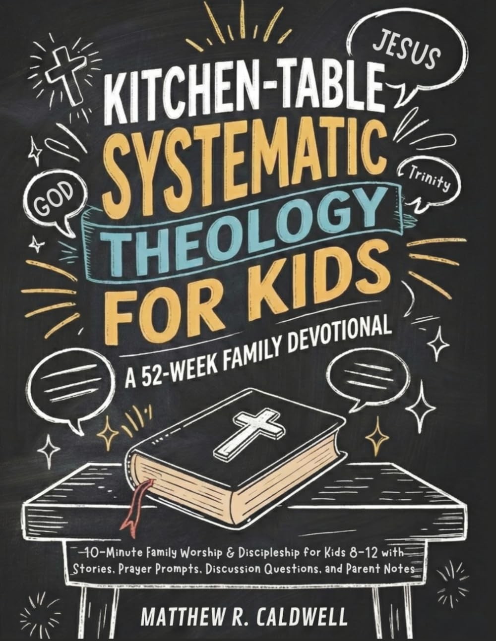 Kitchen-Table Systematic Theology for Kids, A 52-Week Family Devotional:...