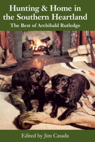 Hunting and Home in the Southern Heartland: The Best of Archibald R - GOOD