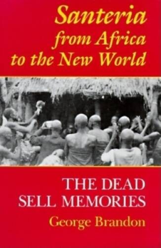 Santeria from Africa to the New World: The Dead Sell Memories (Blacks in  - GOOD