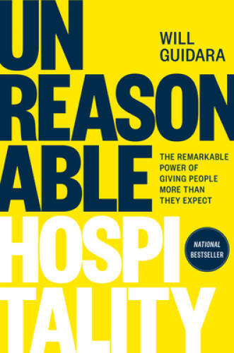 Unreasonable Hospitality: The Remarkable Power of Giving People More Than - GOOD