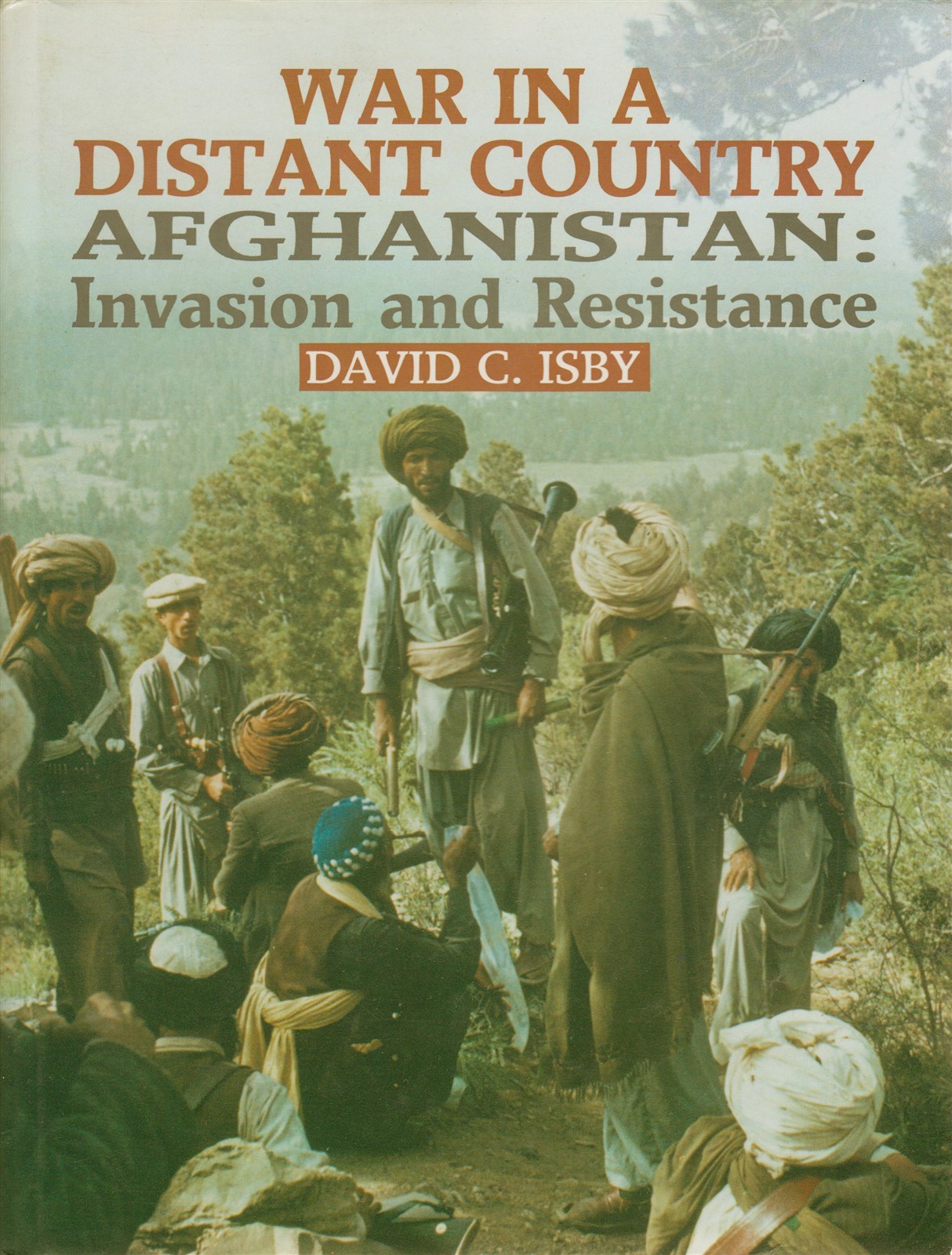 War In A Distant Country Afghanistan: Invasion And Resistance By David C Isby