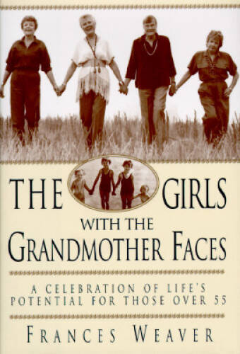 Girls with the Grandmother Faces: A Celebration of Life's Potential for T - GOOD