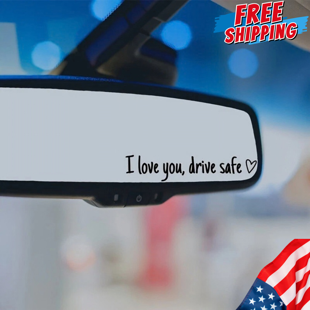 I LOVE YOU DRIVE SAFE HEART Vinyl Decal Sticker Car Truck Van Rear-View Mirror