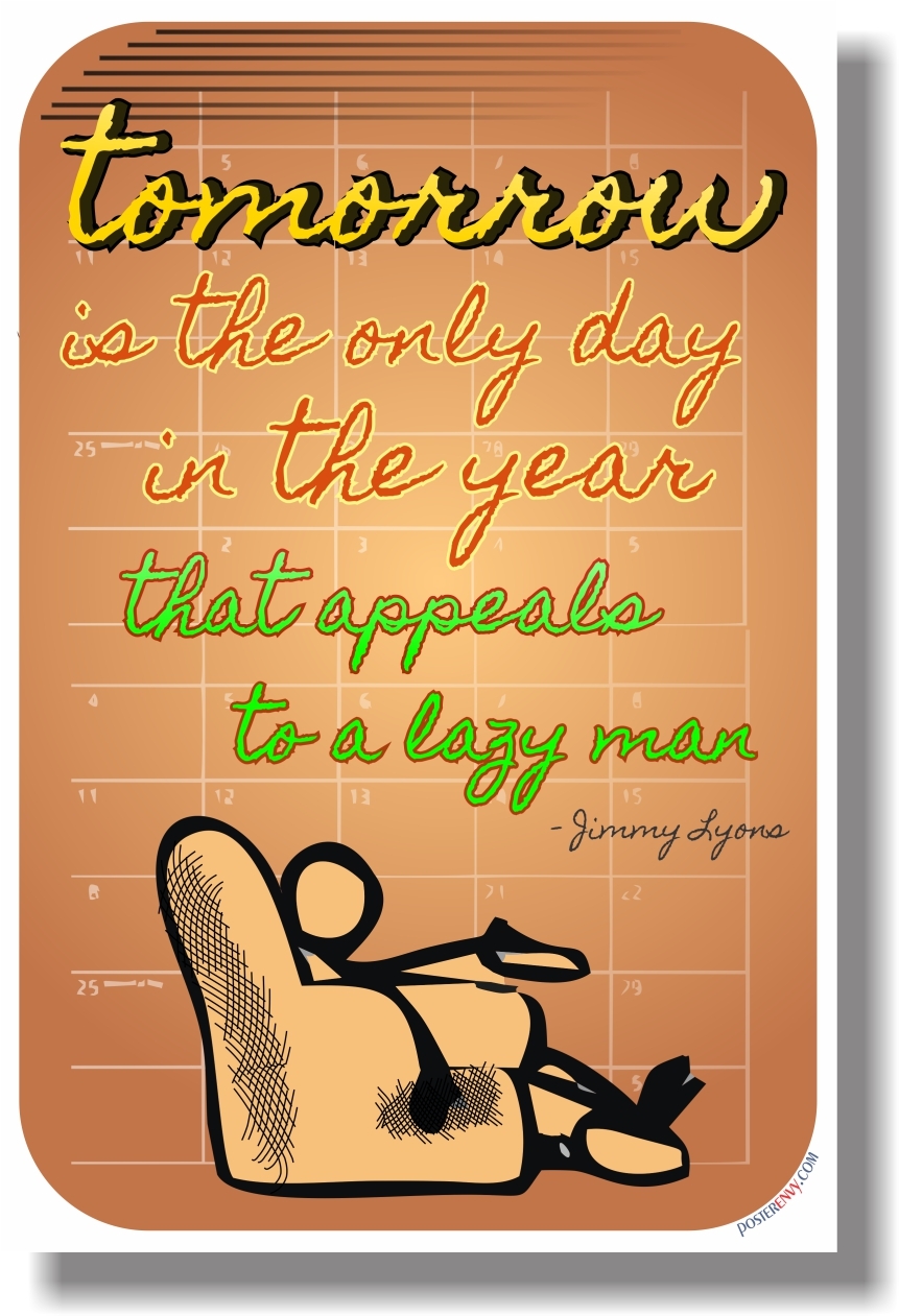 Tomorrow is the only day that appeals to a lazy man - NEW Motivational POSTER