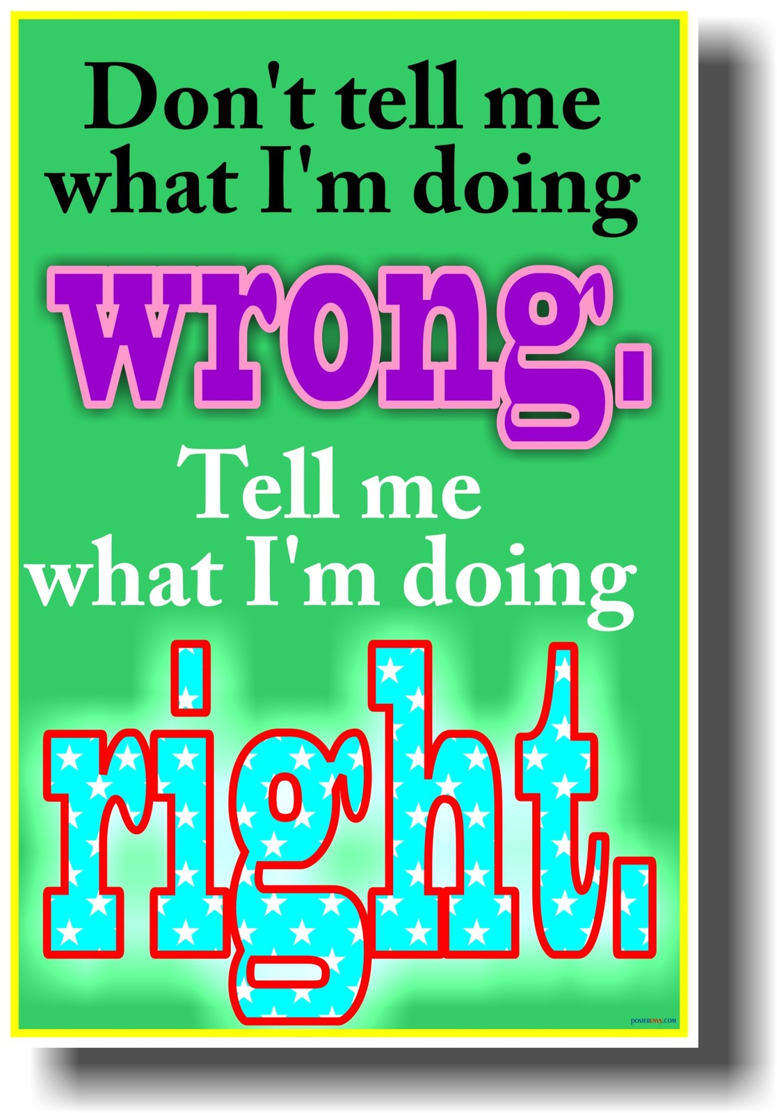 NEW CLASSROOM MOTIVATIONAL POSTER - Don't Tell Me What I'm Doing Wrong.