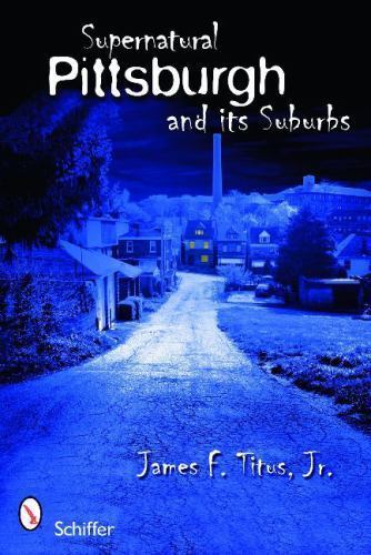 Supernatural Pittsburgh and Its Suburbs, Titus  Jr., James F., Very Good Book