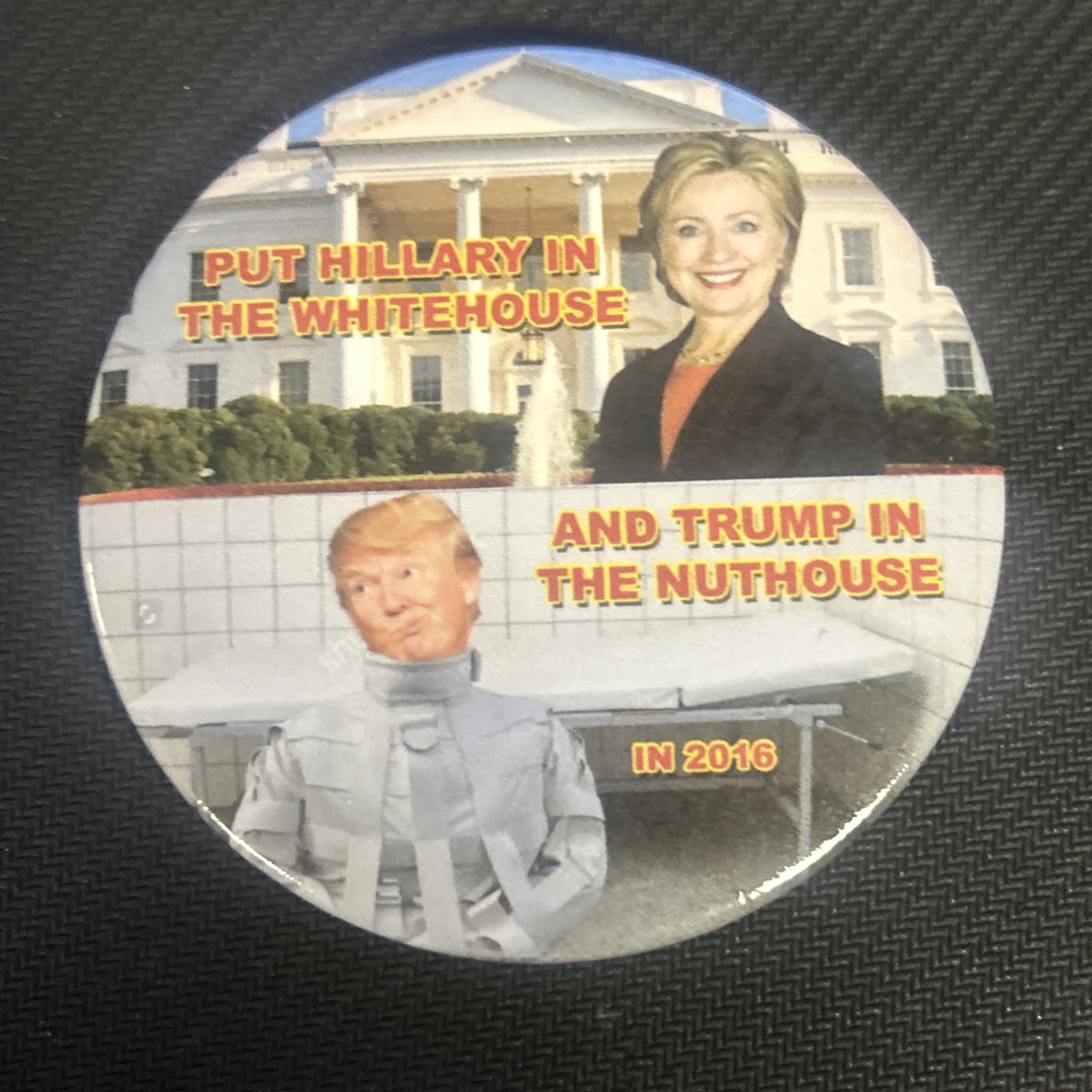 Put Hillary In The Whitehouse And Trump In The Nuthouse 2016  3” pinback button