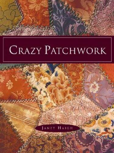 Crazy Patchwork - Hardcover By Haigh, Janet - GOOD