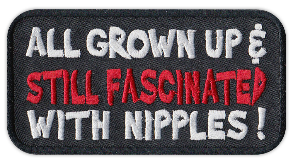 Motorcycle Jacket Patch - All Grown Up, Still Fascinated With Nipples - Funny
