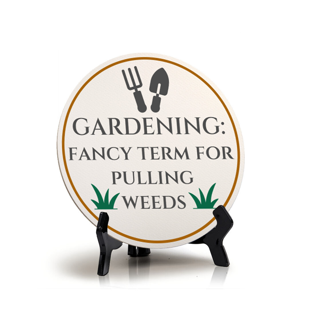 Gardening: Fancy Term For Pulling Weeds (5 x 5“) Circle Table Sign
