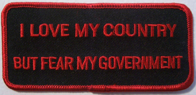 I LOVE MY COUNTRY BUT FEAR MY GOVERNMENT PATCH -  PATRIOT - NEW VEST PATCH