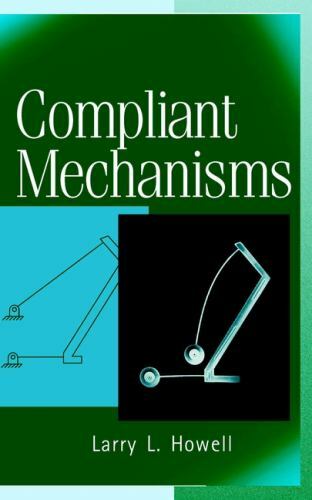 Compliant Mechanisms by Howell, Larry L.