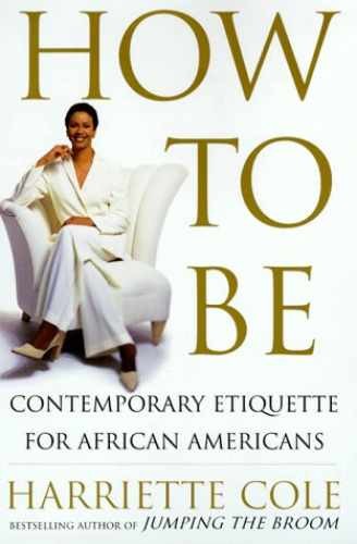 How to Be: A Guide to Contemporary - Hardcover, by Cole Harriette - Very Good b
