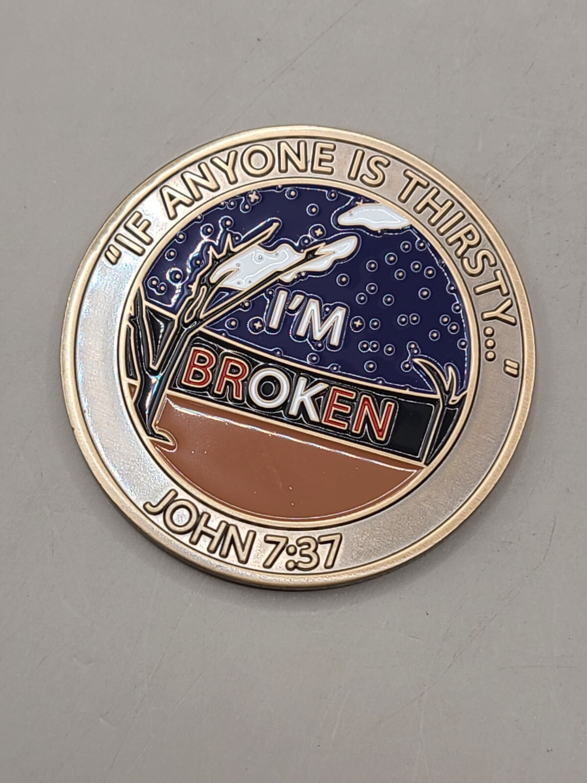 "If Anyone Is Thirsty I'm Broken" John 7:37 Challenge Coin 2"