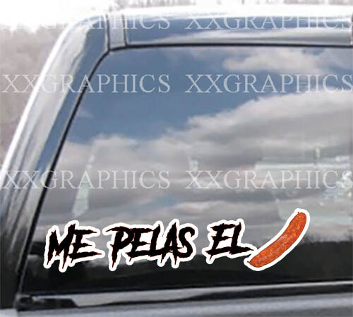 Me Pelas El Chorizo Decal Sticker Window Sinaloa Bumper Trokiando Takuache Cuhh