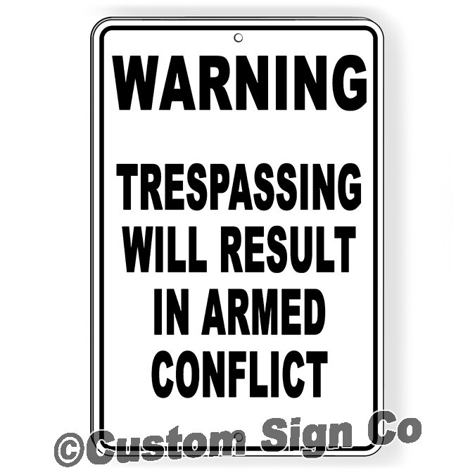 Trespassing Will Result In Armed Conflict Metal Keep Out Do Not Enter Metal Sign
